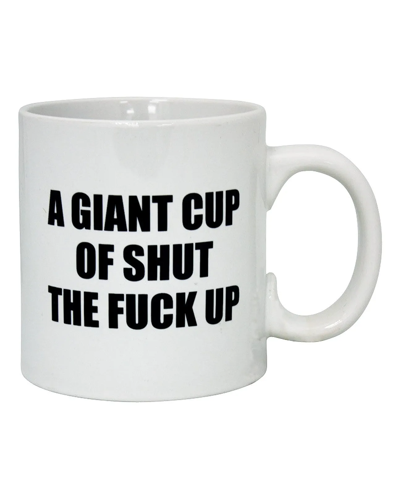 Attitude Mug A Giant Cup of Shut the Fuck Up - 22 oz