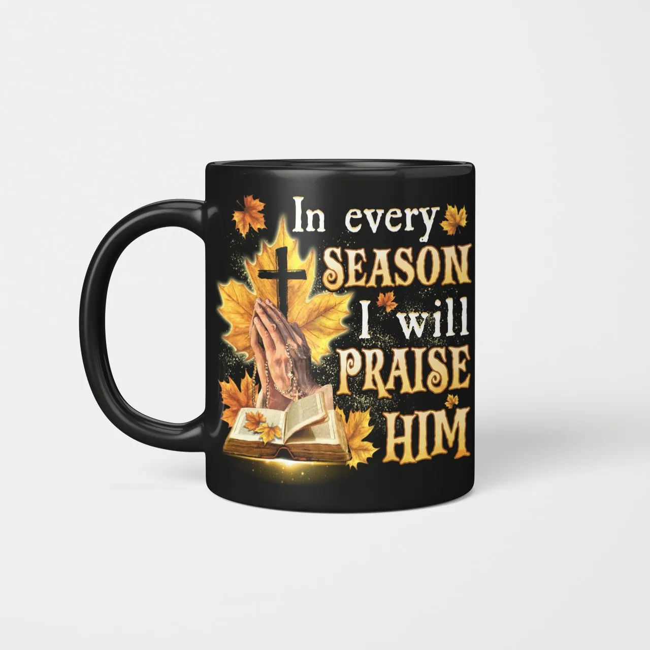 In Every Season I Will Praise Him, Fall, Bible, Cross, God Mug, Jesus Mug, Faith Mug