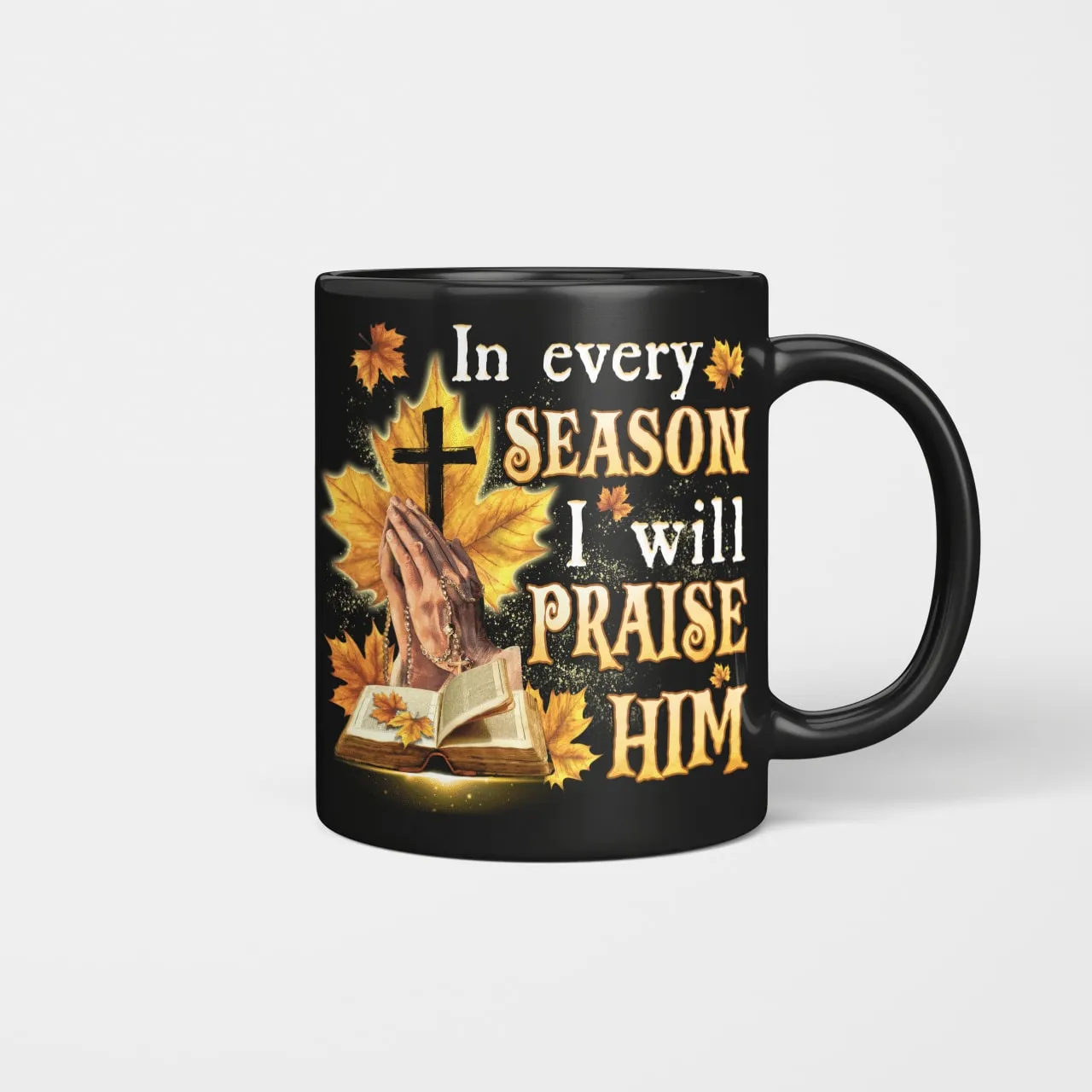 In Every Season I Will Praise Him, Fall, Bible, Cross, God Mug, Jesus Mug, Faith Mug